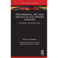 Performance, Art, and Politics in the African Diaspora: Necropolitics and the Black Body - Hardcover