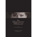 The Migratory Moment: Everything, anything - Nothing at all... - Hardcover