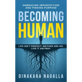 Becoming Human: Embracing Imperfection and Finding Purpose - Hardcover