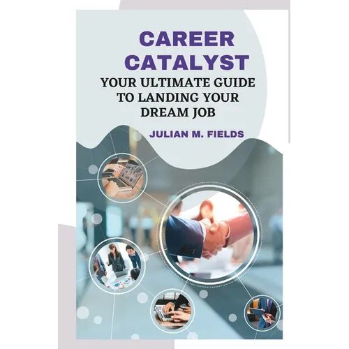 Career Catalyst: Your Ultimate Guide to Landing Your Dream Job - Paperback