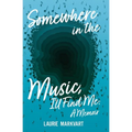 Somewhere in the Music, I'll Find Me: a Memoir - Paperback