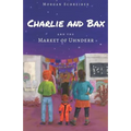 Charlie and Bax: and the Market of Uhnderr - Paperback