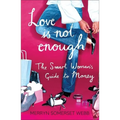 Love Is Not Enough: A Smart Woman's Guide to Money - Paperback