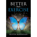 Better than Exercise: An easier way to fantastic health, God's way - Paperback