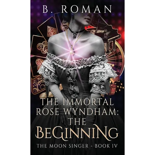 The Immortal Rose Wyndham: The Beginning - Hardcover