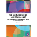 The Social Science of Same-Sex Marriage: LGBT People and Their Relationships in the Era of Marriage Equality - Paperback