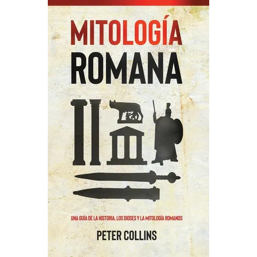 Mitología Romana: Una guía de la historia, los dioses y la mitología romanos - Hardcover