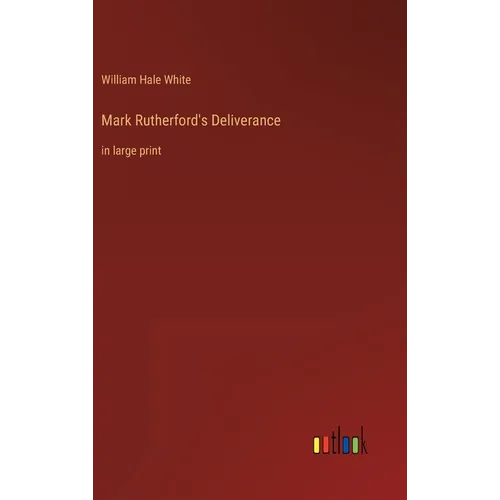 Mark Rutherford's Deliverance: in large print - Hardcover