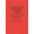 Psychological Profiles of Conjoined Twins: Heredity, Environment, and Identity - Hardcover