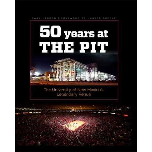 Fifty Years at the Pit: The University of New Mexico's Legendary Venue - Hardcover