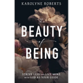 The Beauty of Being: Strive Less and Live More with God as Your Guide - Paperback