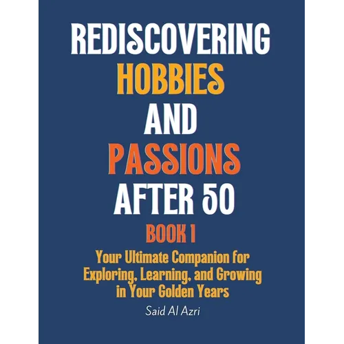 Rediscovering Hobbies and Passions After 50 - Paperback