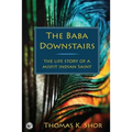 The Baba Downstairs: The Life Story of a Misfit Indian Saint - Paperback