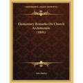 Elementary Remarks On Church Architecture (1841) - Paperback