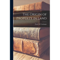 The Origin of Property in Land - Paperback