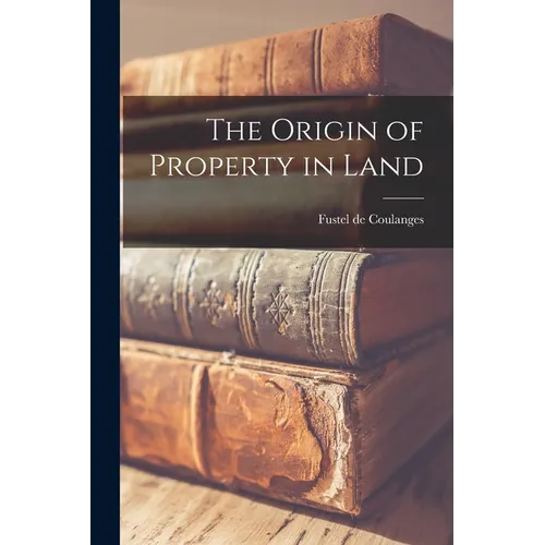The Origin of Property in Land - Paperback