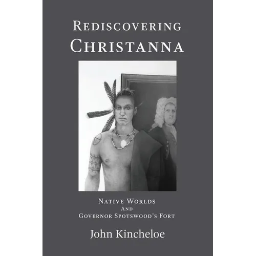 Rediscovering Christanna: Native Worlds and Governor Spotswood's Fort - Paperback