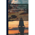 The Holland Land Co., and Canal Construction, in Western New York; Buffalo-Black Rock Harbor Papers - Hardcover