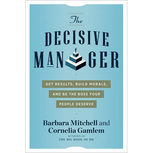 The Decisive Manager: Get Results, Build Morale, and Be the Boss Your People Deserve - Paperback