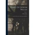 Diary Of Gideon Welles: Secretary Of The Navy Under Lincoln And Johnson; Volume 1 - Paperback