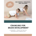 Crawling for Brain Development(c): A sensory + primitive reflex integration curriculum - Paperback