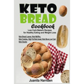 Keto Bread Cookbook: Low Carb Bakers Recipes for Healthy Eating and Weight Loss (Keto Bread Loaves, Keto Muffins, Keto Cookies, High Fat Ke - Paperback