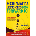 Mathematics Lessons to Look Forward To!: 20 Favourite Activities and Themes for Teaching Ages 9 to 16 - Paperback