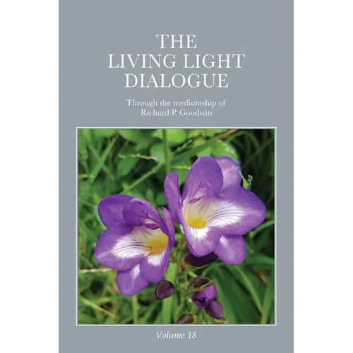 The Living Light Dialogue Volume 18: Spiritual Awareness Classes of the Living Light Philosophy - Paperback