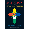 Initiation in the Aeon of the Child: The Inward Journey - Paperback