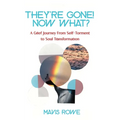 They're Gone! Now What? A Grief Journey from Self-Torment to Soul Transformation - Paperback