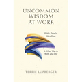 Uncommon Wisdom at Work: Bolder Results. More Ease. A Wiser Way to Work and Live - Paperback
