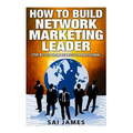 Network Marketing: How To Build Network Marketing Leader Step By Step From Newbi: Understanding Network Marketing Companies, Network Mark - Paperback