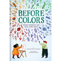 Before Colors: Where Pigments and Dyes Come from - Hardcover