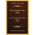 Why We Believe The Bible: An Hour's Reading For Busy People (1885) - Paperback