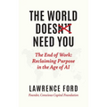 The World Doesn't Need You: The End of Work: Reclaiming Purpose in the Age of AI - Hardcover