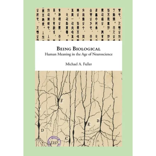 Being Biological: Human Meaning in the Age of Neuroscience - Paperback