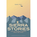 Sierra Stories: Tales of Dreamers, Schemers, Bigots, and Rogues - Paperback