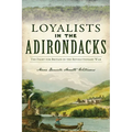 Loyalists in the Adirondacks: The Fight for Britain in the Revolutionary War - Paperback