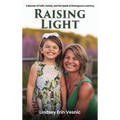 Raising Light: A Memoir of Faith, Family, and the Miracles That Shape Us - Hardcover