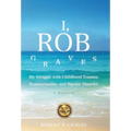 I, Rob Graves: My Struggle with Childhood Trauma, Homosexuality, and Bipolar Disorder: A Memoir - Hardcover