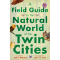 A Field Guide to the Natural World of the Twin Cities - Paperback