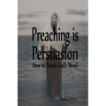 Preaching is Persuasion: How to Teach God's Word - Paperback