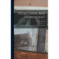 From Canal Boy to President: Or, the Boyhood and Manhood of James A. Garfield - Hardcover