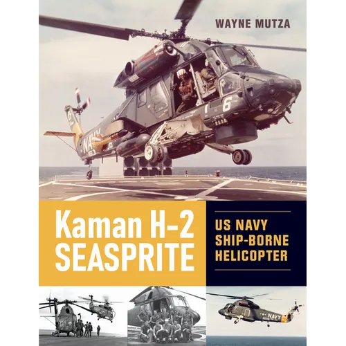 Kaman H-2 Seasprite: US Navy Shipborne Helicopter - Hardcover