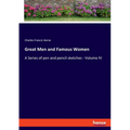 Great Men and Famous Women: A Series of pen and pencil sketches - Volume IV - Paperback