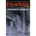 Myths and Mysteries of Pennsylvania: True Stories Of The Unsolved And Unexplained - Paperback