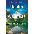 Health & Wellness for Body, Mind, & Spirit: Called to Comfort and Care - Paperback