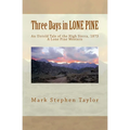 Three Days in LONE PINE: An Untold Tale of the High Sierra, 1873 - Paperback