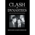 Clash of Dynasties: Why Gov. Nelson Rockefeller Killed JFK, RFK, and Ordered the Watergate Break-In to End the Presidential Hopes of Ted Kennedy - Hardcover