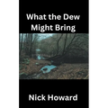 What the Dew Might Bring - Paperback